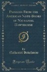 Nathaniel Hawthorne - Passages From the American Note-Books of Nathaniel Hawthorne (Classic Reprint)