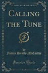Justin Huntly McCarthy - Calling the Tune (Classic Reprint)