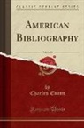 Charles Evans - American Bibliography, Vol. 1 of 2 (Classic Reprint)