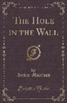 Arthur Morrison - The Hole in the Wall (Classic Reprint)