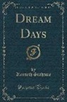 Kenneth Grahame - Dream Days (Classic Reprint)