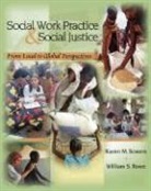 William Rowe, William S. Rowe, Karen Sowers, Karen M. Sowers - Social Work Practice and Social Justice: From Local to Global Perspectives
