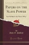 John G. Palfrey - Papers on the Slave Power: First Published in the Boston Whig (Classic Reprint)