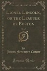 James Fenimore Cooper - Lionel Lincoln, or the Leaguer of Boston, Vol. 1 of 2 (Classic Reprint)