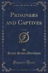 Henry Seton Merriman - Prisoners and Captives, Vol. 2 of 3 (Classic Reprint)