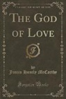 Justin Huntly McCarthy - The God of Love (Classic Reprint)