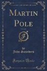 John Saunders - Martin Pole, Vol. 2 of 2 (Classic Reprint)