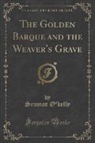 Seumas O'Kelly - The Golden Barque and the Weaver's Grave (Classic Reprint)