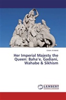 Golam Al-Mahdi - Her Imperial Majesty the Queen: Baha'e, Gadiani, Wahabe & Sikhism