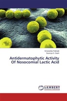 Soumya S. Dash, Smaranik Pattnaik, Smaranika Pattnaik, Soumya S Dash, Soumya S. Dash - Antidermatophytic Activity Of Nosocomial Lactic Acid