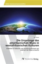 Jan Thoms - Die Ursprünge des amerikanischen Blues in westafrikanischen Kulturen