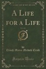 Dinah Maria Mulock Craik - A Life for a Life, Vol. 3 of 3 (Classic Reprint)