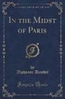 Alphonse Daudet - In the Midst of Paris (Classic Reprint)
