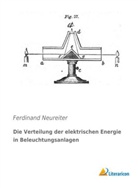 Ferdinand Neureiter - Die Verteilung der elektrischen Energie in Beleuchtungsanlagen
