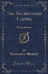 Alessandro Manzoni - The Bethrothed: I Promessi Sposi (Classic Reprint)