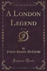 Justin Huntly McCarthy - A London Legend, Vol. 1 of 3 (Classic Reprint)