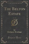 Anthony Trollope - The Belton Estate, Vol. 1 of 3 (Classic Reprint)