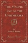 Kenneth Brown - The Magpie, One of the Ephemerals (Classic Reprint)