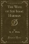 H. G. Wells - The Wife of Sir Isaac Harman (Classic Reprint)