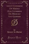 Honoré de Balzac - About Catherine De Medici (Sur Catherine De Médicis) And Gambara, Vol. 3 (Classic Reprint)