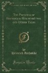 Heinrich Zschokke - The Princess of Brunswick-Wolfenbüttel and Other Tales (Classic Reprint)