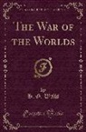 H. G. Wells - The War of the Worlds (Classic Reprint)