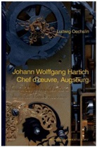 Ludwig Oechslin - Johann Wolfgang Hartich - Chef d' oeuvre, Augsburg