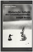 Manuela Göhner - Rhetorische Ästhetik des Gesamtkunstwerks: Joseph Beuys