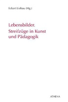 Eckar Liebau, Eckart Liebau - Lebensbilder. Streifzüge in Kunst und Pädagogik