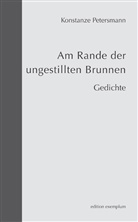 Konstanze Petersmann - Am Rande der ungestillten Brunnen