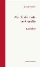 Kristian Rotter - Als ob die Erde verkieselte