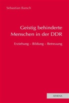 Sebastian Barsch - Geistig behinderte Menschen in der DDR