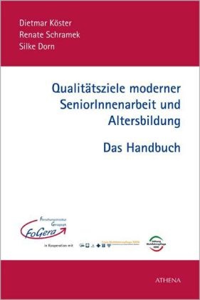 Silke Dorn, Dietma Köster, Dietmar Köster, Renat Schramek, Renate Schramek - Qualitätsziele moderner SeniorInnenarbeit und Altersbildung - Das Handbuch