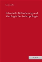 Lars Mohr - Schwerste Behinderung und theologische Anthropologie