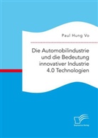Paul Hung Vo - Die Automobilindustrie und die Bedeutung innovativer Industrie 4.0 Technologien