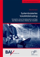 Elias Hamana - Systembasiertes Volatilitätstrading: Konzeption eines Handelssystems auf Basis des Mean-Reversion Effektes der Volatilität