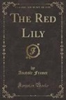 Anatole France - The Red Lily (Classic Reprint)