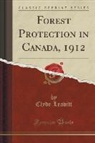 Clyde Leavitt - Forest Protection in Canada, 1912 (Classic Reprint)