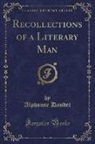 Alphonse Daudet - Recollections of a Literary Man (Classic Reprint)