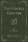 O. Henry - The Gentle Grafter (Classic Reprint)