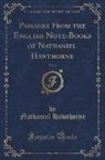 Nathaniel Hawthorne - Passages From the English Note-Books of Nathaniel Hawthorne, Vol. 2 (Classic Reprint)