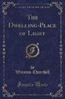Winston Churchill - The Dwelling-Place of Light (Classic Reprint)