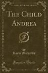 Karin Michaëlis - The Child Andrea (Classic Reprint)
