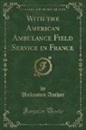 Unknown Author - With the American Ambulance Field Service in France (Classic Reprint)