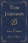 Robert L. Rogers - Tom Johnson (Classic Reprint)