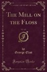 George Eliot - The Mill on the Floss, Vol. 1 of 3 (Classic Reprint)