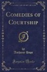 Anthony Hope - Comedies of Courtship (Classic Reprint)