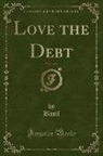 Basil Basil - Love the Debt, Vol. 1 of 3 (Classic Reprint)