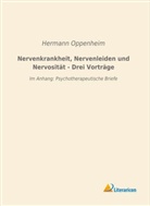 Hermann Oppenheim - Nervenkrankheit, Nervenleiden und Nervosität - Drei Vorträge