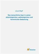 Emil Pfaff - Das menschliche Haar in seiner physiologischen, pathologischen und forensischen Bedeutung
